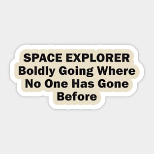 Space Explorer: Boldly Going Where No One Has Gone Before Sticker
